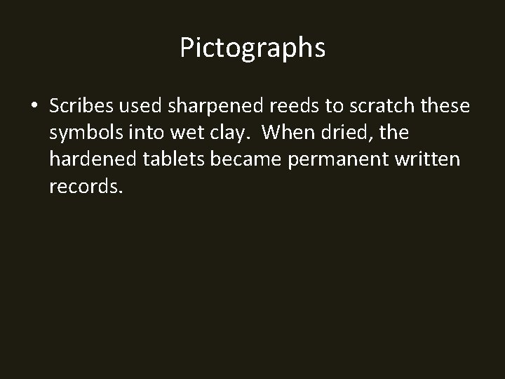 Pictographs • Scribes used sharpened reeds to scratch these symbols into wet clay. When