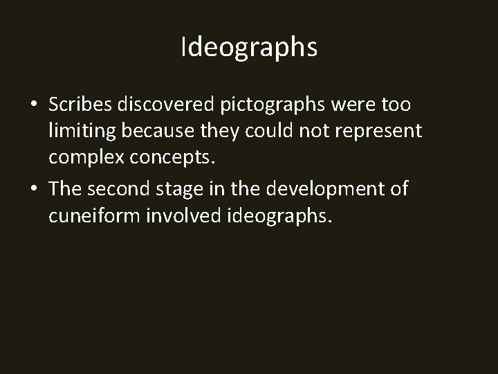 Ideographs • Scribes discovered pictographs were too limiting because they could not represent complex