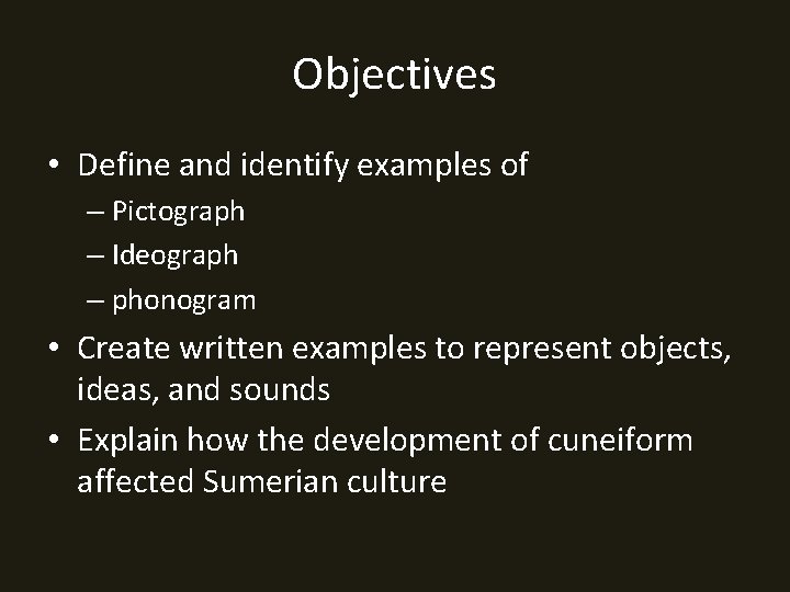 Objectives • Define and identify examples of – Pictograph – Ideograph – phonogram •