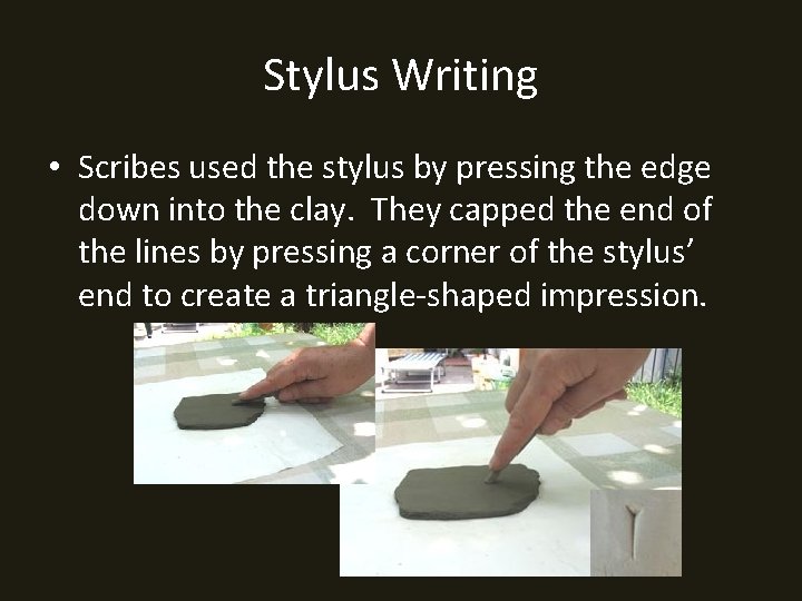 Stylus Writing • Scribes used the stylus by pressing the edge down into the