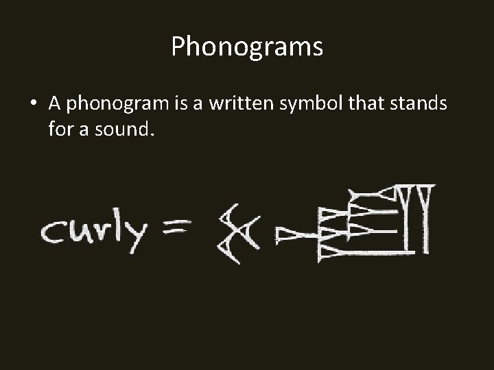 Phonograms • A phonogram is a written symbol that stands for a sound. 