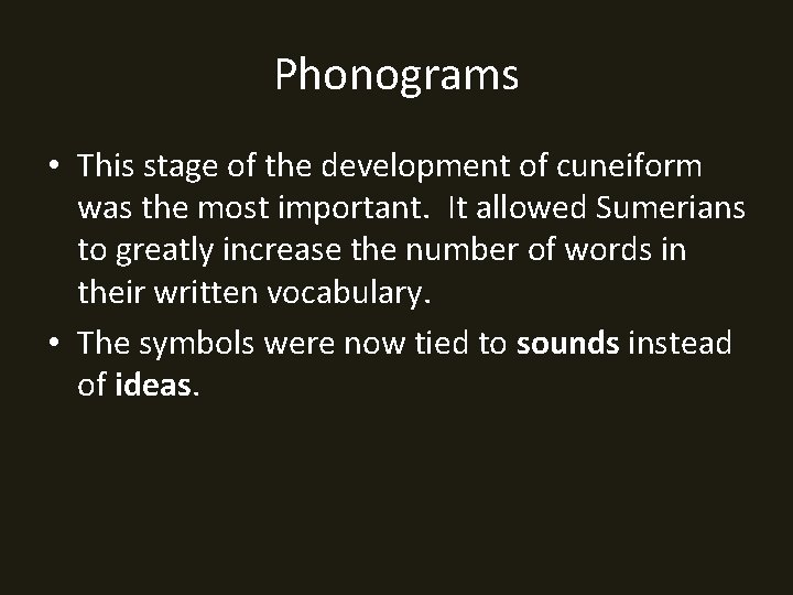 Phonograms • This stage of the development of cuneiform was the most important. It
