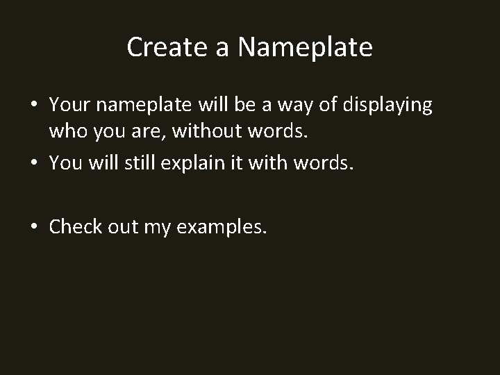 Create a Nameplate • Your nameplate will be a way of displaying who you