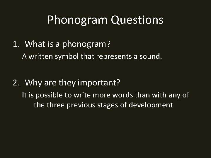 Phonogram Questions 1. What is a phonogram? A written symbol that represents a sound.