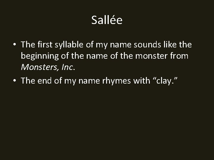 Sallée • The first syllable of my name sounds like the beginning of the