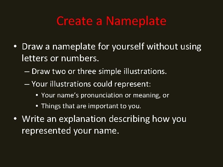 Create a Nameplate • Draw a nameplate for yourself without using letters or numbers.