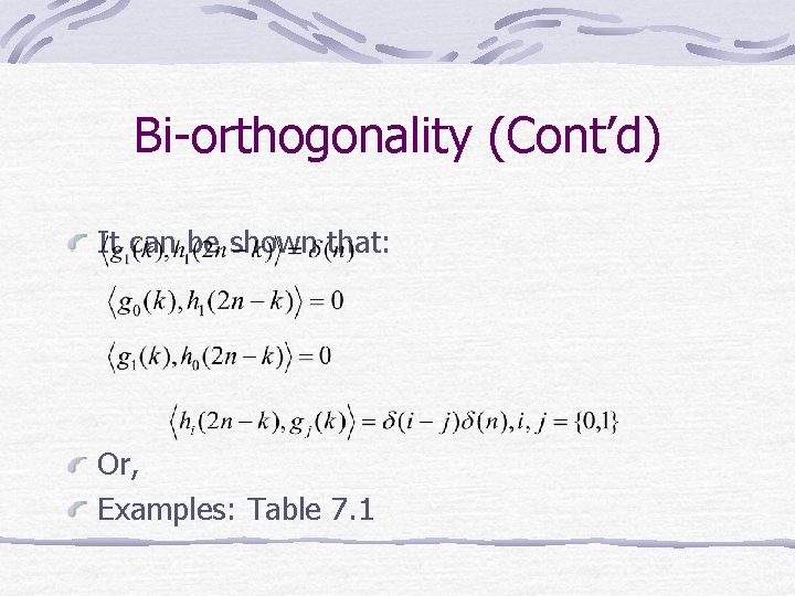Bi-orthogonality (Cont’d) It can be shown that: Or, Examples: Table 7. 1 Bi-orthogonality (Cont’d) It can be shown that: Or, Examples: Table 7. 1