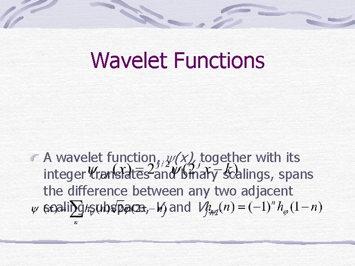 Wavelet Functions A wavelet function, y(x), together with its integer translates and binary scalings, Wavelet Functions A wavelet function, y(x), together with its integer translates and binary scalings,