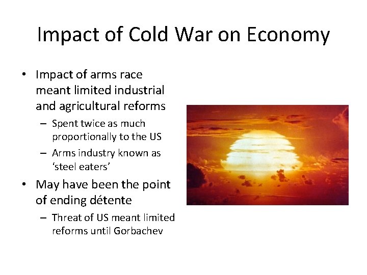 Impact of Cold War on Economy • Impact of arms race meant limited industrial