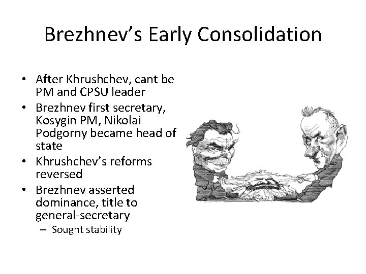 Brezhnev’s Early Consolidation • After Khrushchev, cant be PM and CPSU leader • Brezhnev