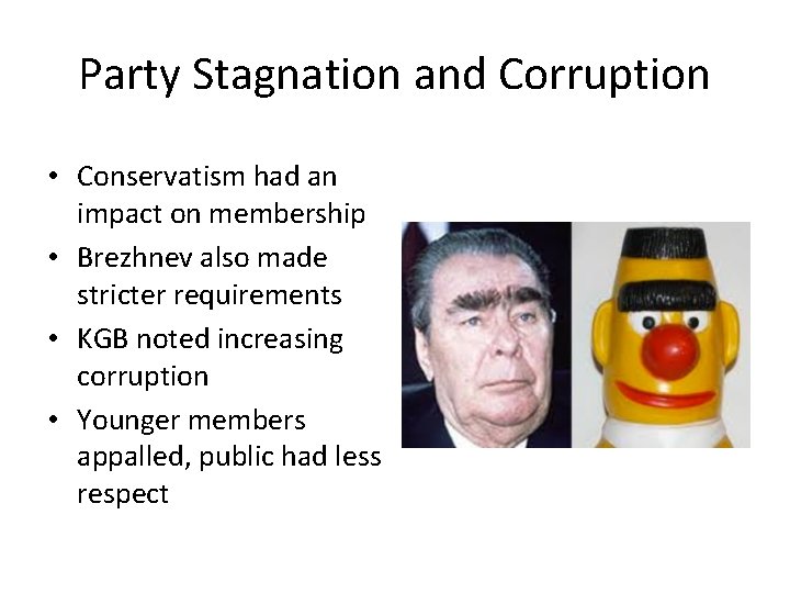 Party Stagnation and Corruption • Conservatism had an impact on membership • Brezhnev also
