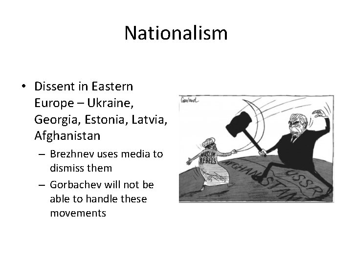 Nationalism • Dissent in Eastern Europe – Ukraine, Georgia, Estonia, Latvia, Afghanistan – Brezhnev