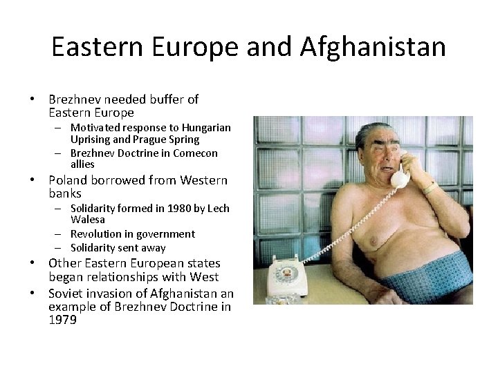 Eastern Europe and Afghanistan • Brezhnev needed buffer of Eastern Europe – Motivated response