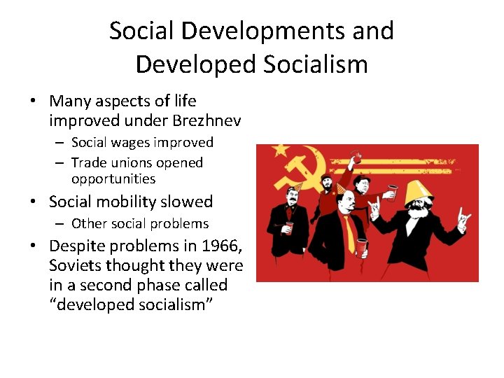 Social Developments and Developed Socialism • Many aspects of life improved under Brezhnev –