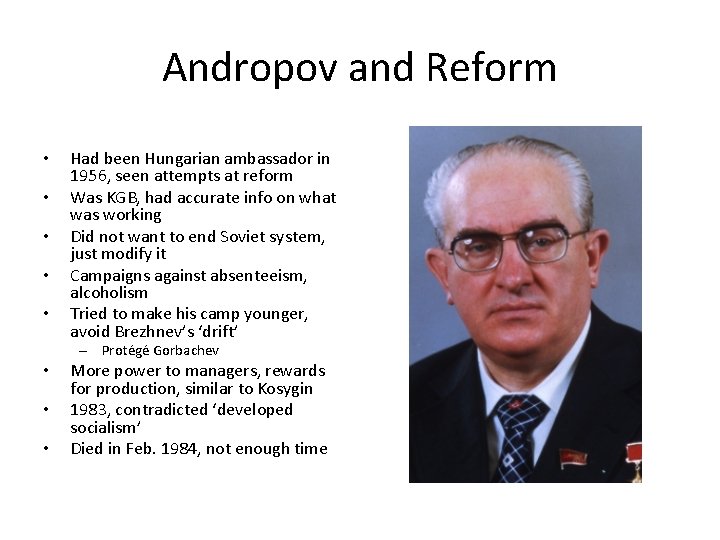 Andropov and Reform • • • Had been Hungarian ambassador in 1956, seen attempts