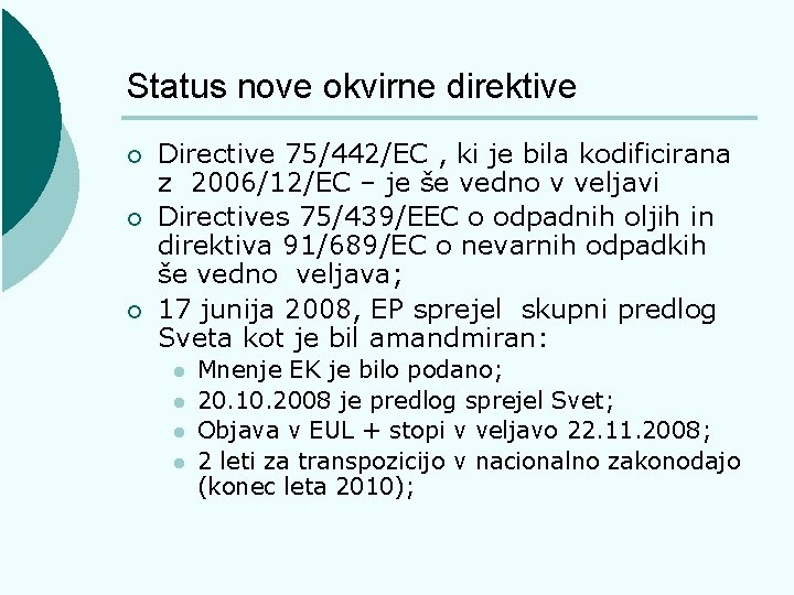 Status nove okvirne direktive ¡ ¡ ¡ Directive 75/442/EC , ki je bila kodificirana