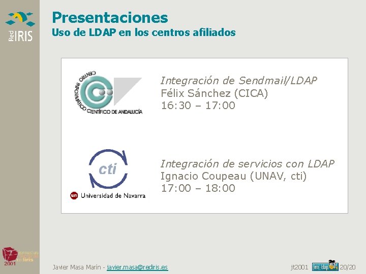 Presentaciones Uso de LDAP en los centros afiliados Integración de Sendmail/LDAP Félix Sánchez (CICA)