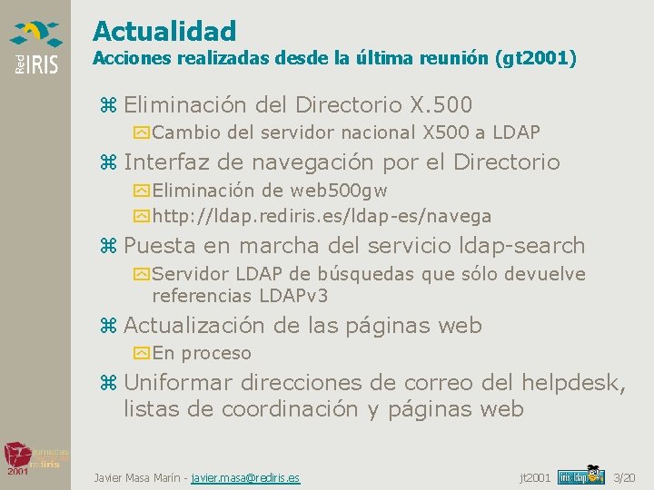 Actualidad Acciones realizadas desde la última reunión (gt 2001) z Eliminación del Directorio X.