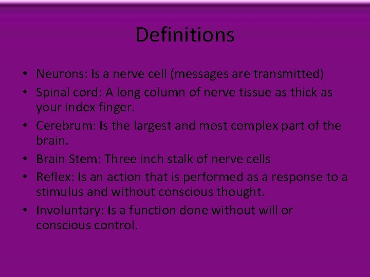 Definitions • Neurons: Is a nerve cell (messages are transmitted) • Spinal cord: A