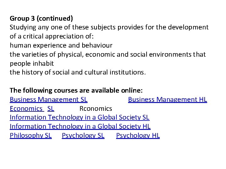 Group 3 (continued) Studying any one of these subjects provides for the development of