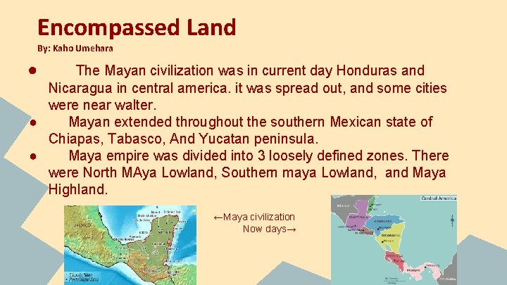 Encompassed Land By: Kaho Umehara ● The Mayan civilization was in current day Honduras