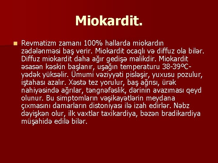 Miokardit. n Revmatizm zamanı 100% hallarda miokardın zədələnməsi baş verir. Miokardit ocaqlı və diffuz