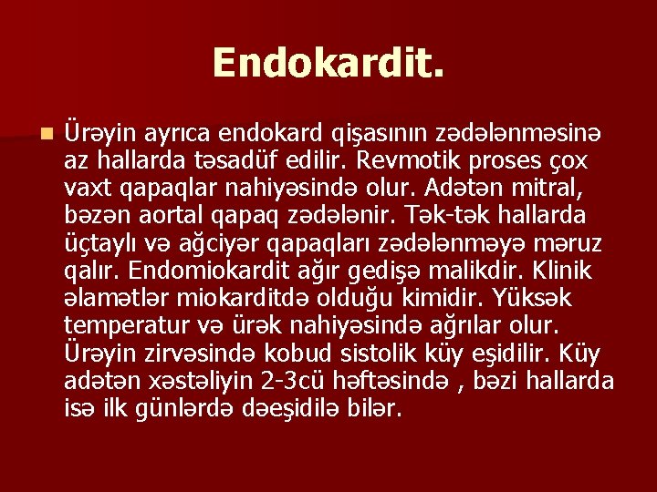 Endokardit. n Ürəyin ayrıca endokard qişasının zədələnməsinə az hallarda təsadüf edilir. Revmotik proses çox