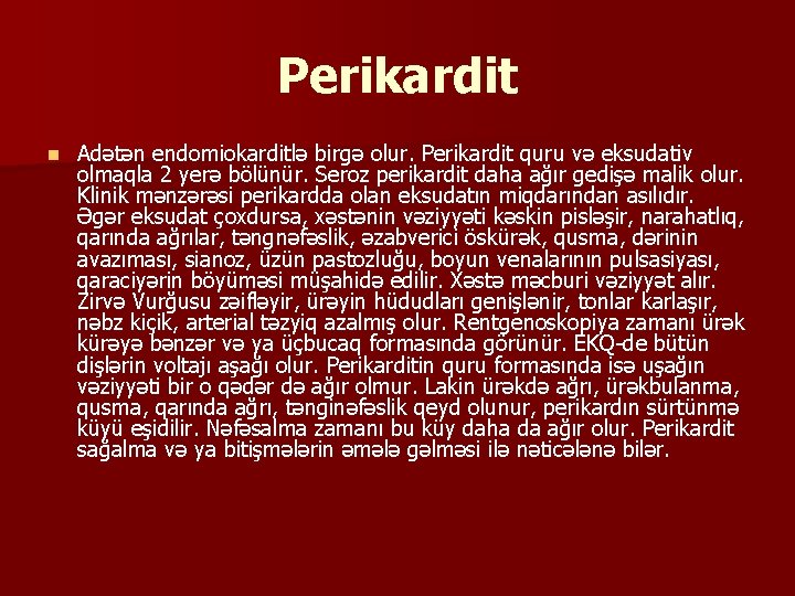 Perikardit n Adətən endomiokarditlə birgə olur. Perikardit quru və eksudativ olmaqla 2 yerə bölünür.