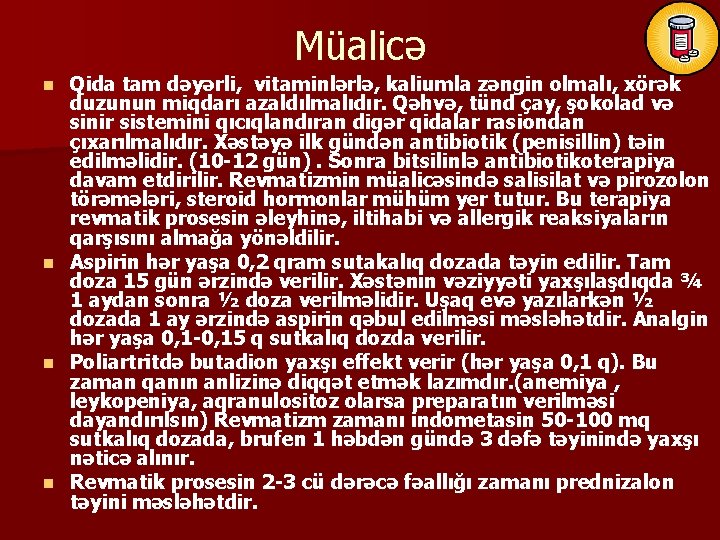 Müalicə Qida tam dəyərli, vitaminlərlə, kaliumla zəngin olmalı, xörək duzunun miqdarı azaldılmalıdır. Qəhvə, tünd