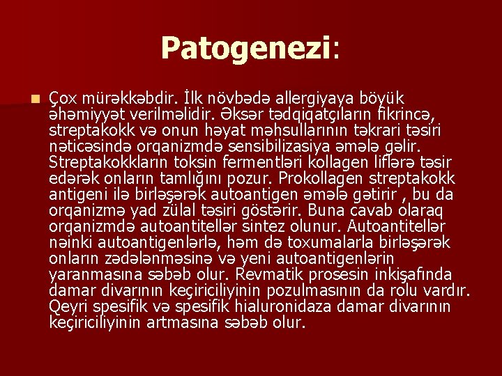 Patogenezi: n Çox mürəkkəbdir. İlk növbədə allergiyaya böyük əhəmiyyət verilməlidir. Əksər tədqiqatçıların fikrincə, streptakokk Patogenezi: n Çox mürəkkəbdir. İlk növbədə allergiyaya böyük əhəmiyyət verilməlidir. Əksər tədqiqatçıların fikrincə, streptakokk