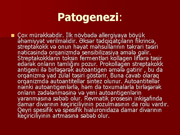 Patogenezi: n Çox mürəkkəbdir. İlk növbədə allergiyaya böyük əhəmiyyət verilməlidir. Əksər tədqiqatçıların fikrincə, streptakokk