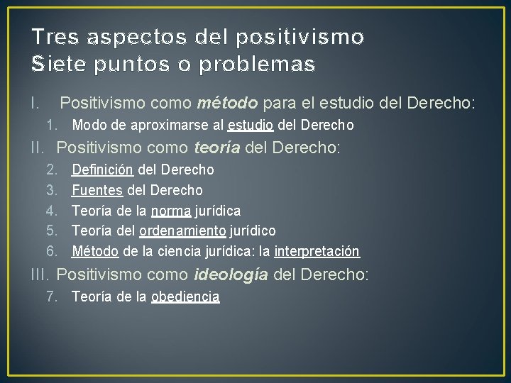 Tres aspectos del positivismo Siete puntos o problemas I. Positivismo como método para el