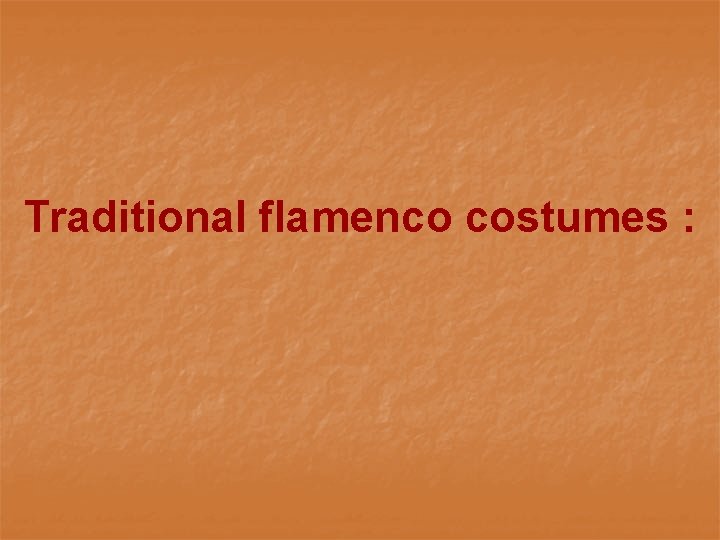 Traditional flamenco costumes : 