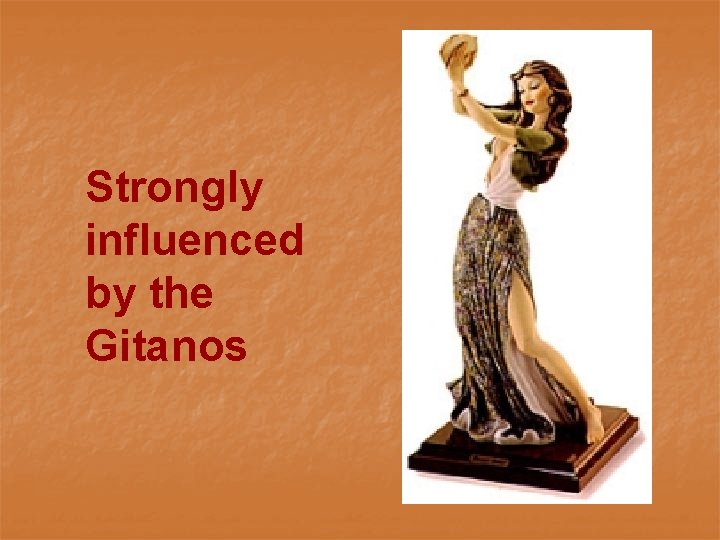 Strongly influenced by the Gitanos 