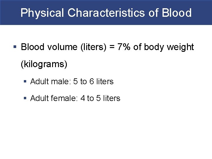 Physical Characteristics of Blood § Blood volume (liters) = 7% of body weight (kilograms)