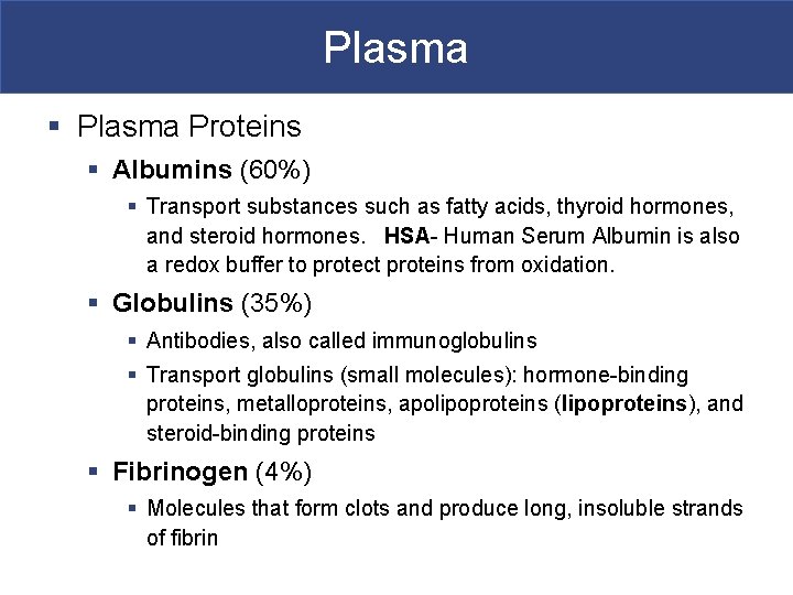 Plasma § Plasma Proteins § Albumins (60%) § Transport substances such as fatty acids,