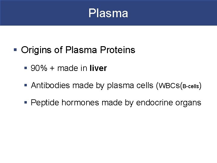 Plasma § Origins of Plasma Proteins § 90% + made in liver § Antibodies