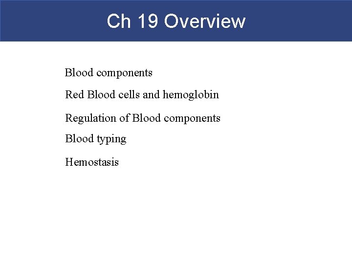 Ch 19 Overview Blood components Red Blood cells and hemoglobin Regulation of Blood components