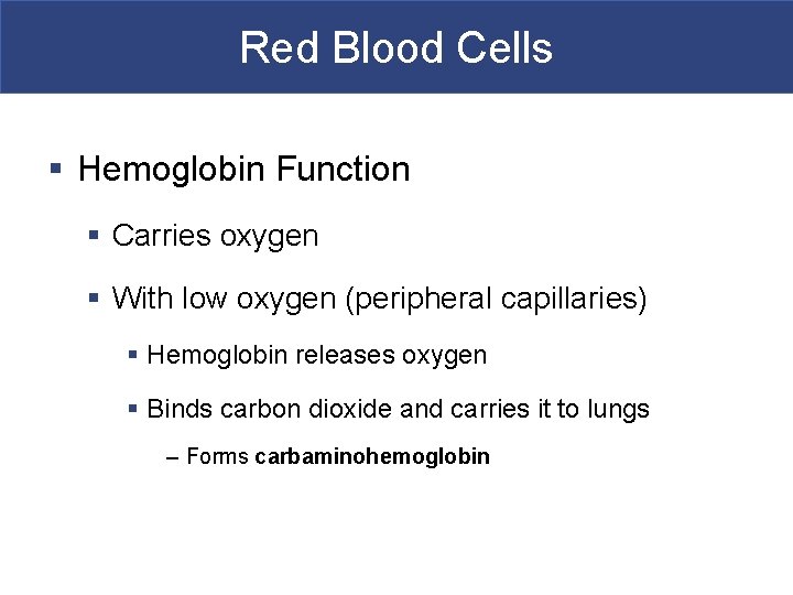 Red Blood Cells § Hemoglobin Function § Carries oxygen § With low oxygen (peripheral