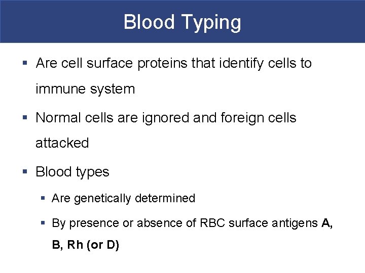 Blood Typing § Are cell surface proteins that identify cells to immune system §