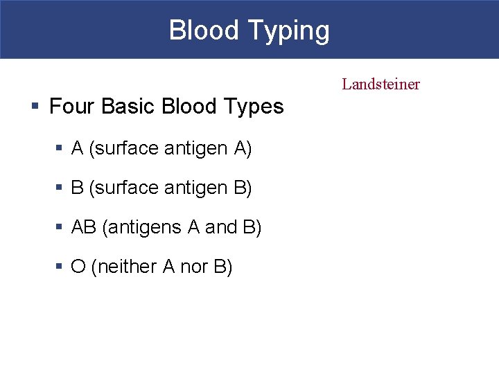 Blood Typing Landsteiner § Four Basic Blood Types § A (surface antigen A) §
