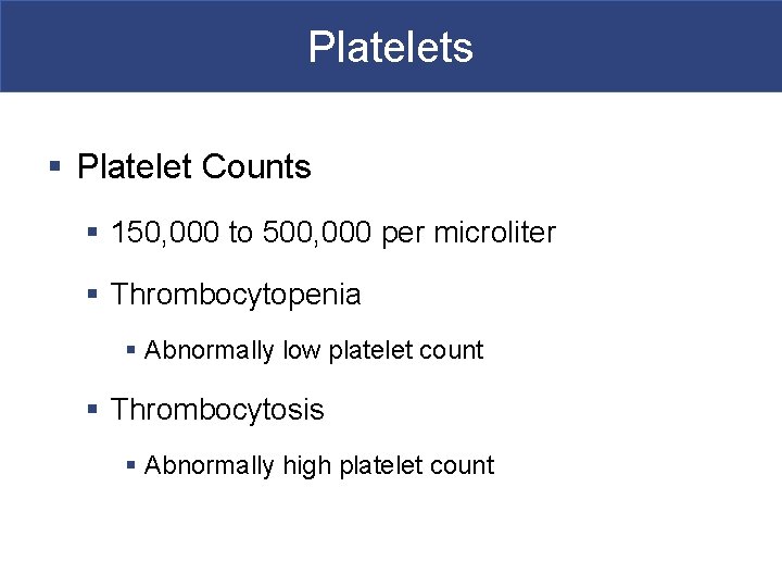 Platelets § Platelet Counts § 150, 000 to 500, 000 per microliter § Thrombocytopenia