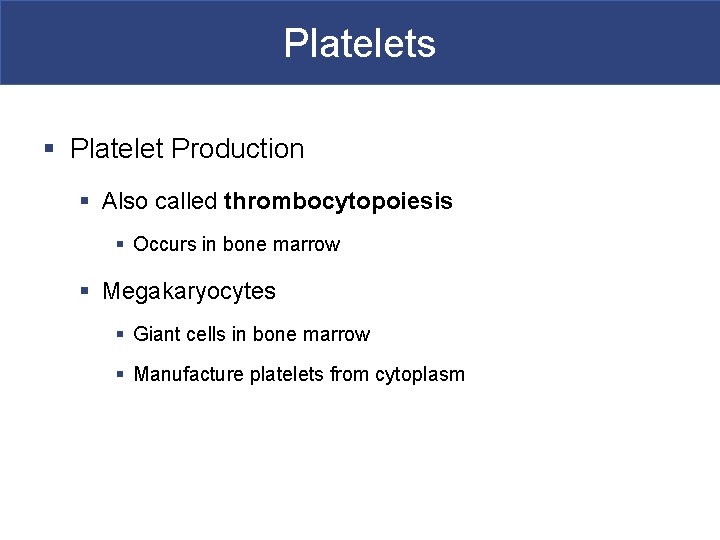 Platelets § Platelet Production § Also called thrombocytopoiesis § Occurs in bone marrow §