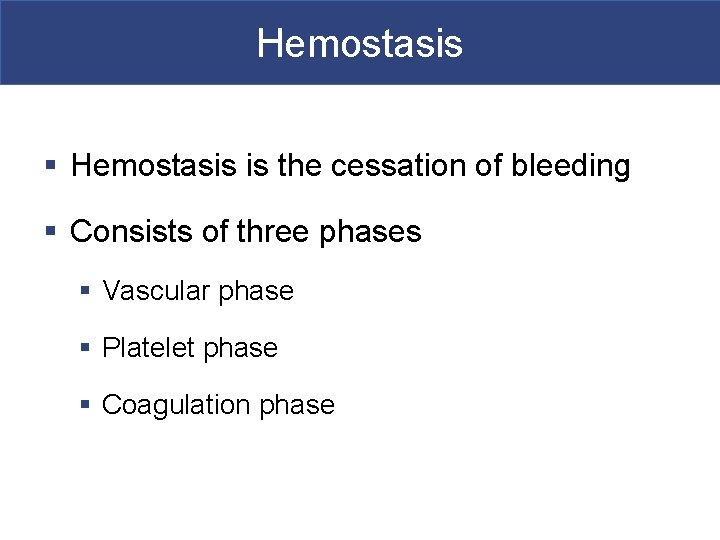 Hemostasis § Hemostasis is the cessation of bleeding § Consists of three phases §