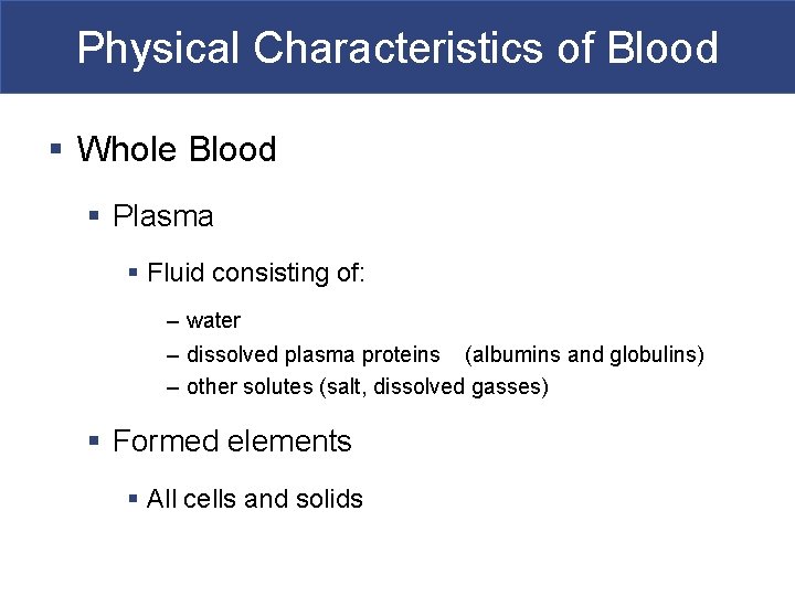 Physical Characteristics of Blood § Whole Blood § Plasma § Fluid consisting of: –