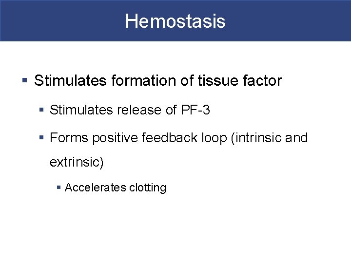 Hemostasis § Stimulates formation of tissue factor § Stimulates release of PF-3 § Forms