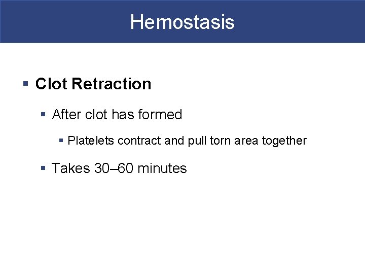 Hemostasis § Clot Retraction § After clot has formed § Platelets contract and pull