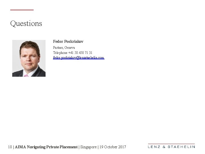 Questions Fedor Poskriakov Partner, Geneva Telephone +41 58 450 71 31 fedor. poskriakov@lenzstaehelin. com