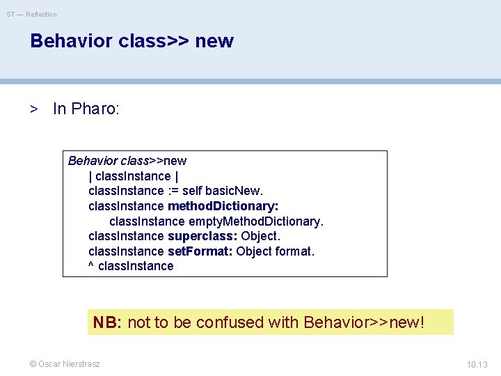 ST — Reflection Behavior class>> new > In Pharo: Behavior class>>new | class. Instance