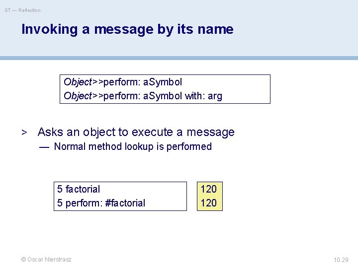 ST — Reflection Invoking a message by its name Object>>perform: a. Symbol with: arg